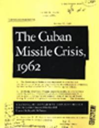Cuban Missile Crisis, 1962: A National Security Archive Documents Reader