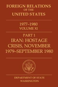 State Department FRUS volume on Iran hostage crisis, Part 1 Foreign Relations of the United States, 1977–1980, Volume XI, Part 1, Iran: Hostage Crisis, November 1979–September 1980