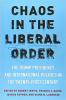 Chaos in the Liberal Order: The Trump Presidency and International Politics in the Twenty-First Century